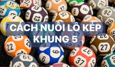 Cách nuôi lô kép khung 5 tăng tỷ lệ thắng lên cao nhất