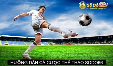 Hướng dẫn cá cược thể thao SODO66 chi tiết nhất cho game thủ