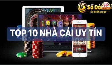 Top 10 nhà cái uy tín đem lại cho game thủ những màn cá cược đỉnh cao