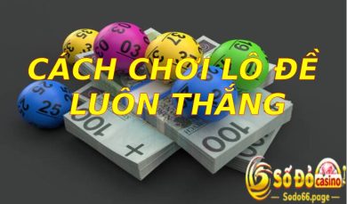 Cách chơi lô đề luôn thắng