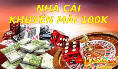 Nhà cái khuyến mãi 100k