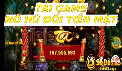 Tải game nổ hũ đổi tiền mặt